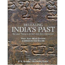 Revealing India's Past [Recent Trends in Art and Archaeology (Prof. Ajay Mitra Shastri Commemoration Volume (2 Volumes)]